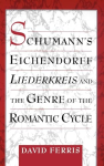 Schumann's Eichendorff Liederkreis and the genre of the romantic cycle